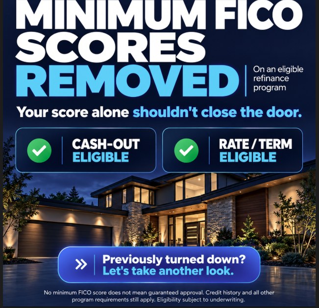 Minimum FICO scores removed on an eligible refinance program. Your score alone shouldn't close the door. Cash-out eligible. Rate/term eligible. Previously turned down? Let's take another look.